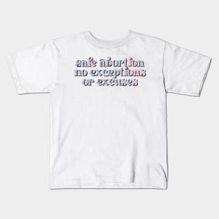 safe abortion no excuses or exceptions Kids T-Shirt